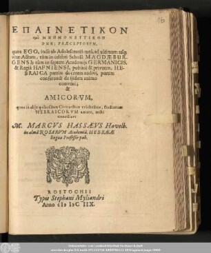 Epainetikon ... Mnēmonutikon Dnn: Præceptorvm, quos Ego, indè ab Adolescentiâ meâ, ad ultimum usq[ue] vitæ Actum, tùm in celebri Scholâ Magdæburgensi; tùm in septem Academijs Germanicis, & Regiâ Hafniensi, ... Amicorvm, quos in alijs quibusdam Civitatibus celebribus, studiorum Hebraicorvm amore,