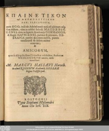 Epainetikon ... Mnēmonutikon Dnn: Præceptorvm, quos Ego, indè ab Adolescentiâ meâ, ad ultimum usq[ue] vitæ Actum, tùm in celebri Scholâ Magdæburgensi; tùm in septem Academijs Germanicis, & Regiâ Hafniensi, ... Amicorvm, quos in alijs quibusdam Civitatibus celebribus, studiorum Hebraicorvm amore,