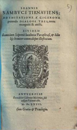 De imitatione a Cicerone petenda dialogi tres : ejusdem somnium Scipionis luculenta paraphrasi et scholiis breviter commodeque illustratum