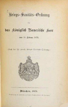 Kriegs-Sanitäts-Ordnung für das Königlich Bayerische Heer vom 10. Februar 1879 : (Nach der kgl. preuß. Kriegs-Sanitäts-Ordnung)