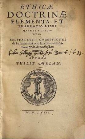 Ethicae doctrinae elementa, et enarratio libri quinti ethicorum : additae sunt quaestiones de iuramentis, de excommunicatione, et de aliis quibusdam materiis