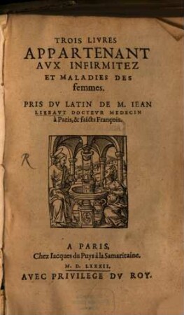 Trois livres appartenant aux infirmitez ... des femmes