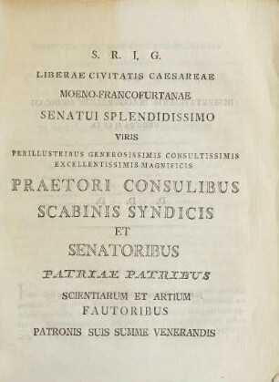 S. R. I. G. Liberae Civitatis Caesareae Moeno-Francofurtanae Senatui Splendidissimo Viris ...