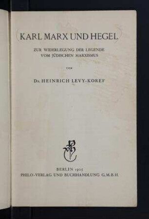 Karl Marx und Hegel : zur Widerlegung der Legende vom jüdischen Marxismus / von Heinrich Levy-Koref