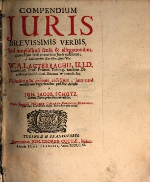 Compendium Juris Brevissimis Verbis : Sed amplissimô sensu & allegationibus, universam serè materiam Juris exhibens