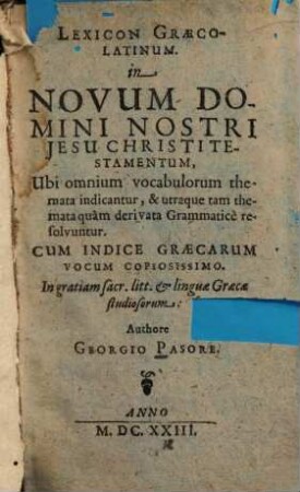 Lexicon graeco-latinum in novum domini nostri Jesu Christi testamentum : ubi omnium vocabulorum themata indicantur, ... ; Cum indice graecarum vocum copiosissimo