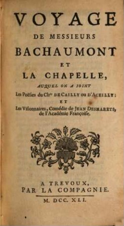 Voyage de Messieurs Bachaumont et la Chapelle : Auquel on a joint les Poësies du Chevalier de Cailly & les Visionnaires de Jean Desmarets