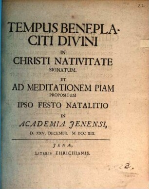 Tempus beneplaciti divini in Christi nativitate signatum, et ad meditationem piam propositum ipso festo natalitio in Academia Ienensi