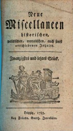 Neue Miscellaneen historischen, politischen, moralischen, auch sonst verschiedenen Inhalts. 20. 1785