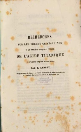 Recherches sur les formes cristallines et les propriétés chimiques et physiques de l'acide titanique Ext. des Mémoires de l'Académie de Dijon 1854