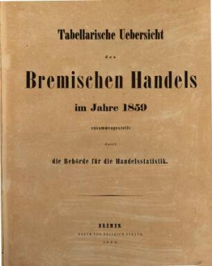 Tabellarische Übersicht des bremischen Handels : im Jahre ..., 1859