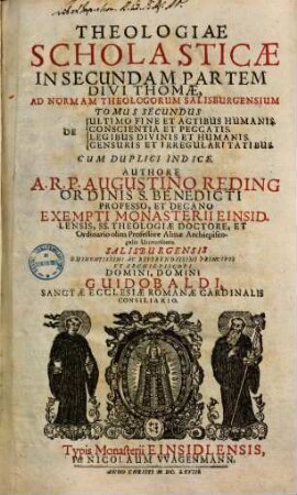 Theologiae scholasticae in secundam partem divi Thomae, ad normam Theologorum Salisburgensium tomus ..., 2. De Ultimo Fine Et Actibus Humanis, De Conscientia Et Peccatis, De Legibus Divinis Et Humanis, De Censuris Et Irregulari Tatibus
