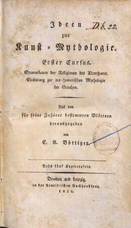 Ideen zur Kunst-Mythologie, 1 [= 1. Cursus]. Stammbaum der Religionen des Alterthums. Einleitung zur vorhomerischen Mythologie der Griechen