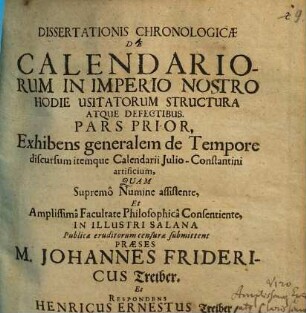 Dissertationis Chronologicæ De Calendariorum In Imperio Nostro Hodie Usitatorum Structura Atque Defectibus. Pars ..., 1. Exhibens generalem de Tempore discursum itemque Calendarii Iulio-Constantini artificium