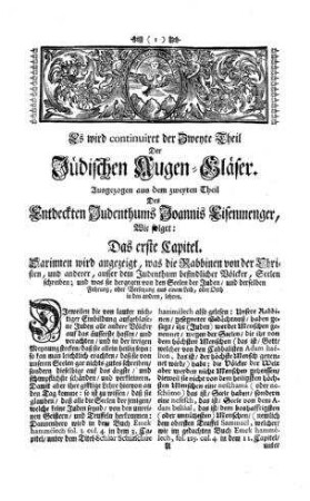 Der anderte Theil der Jüdischen Augen-Gläser : Ausgez. aus d. ersten Theil des Entdeckten Judenthums Joannis Eisenmengers, allwo aus d. Jüdischen Buch (Talmud gen.) bewiesen wird, daß der jetzige jüdische Glauben ein falscher u. gottloser Glauben sey