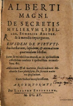 Alberti Magni. De Secretis Mvliervm Libellus : Scholiis Auctus, & à mendis repurgatus. Cum Indice locupletissimo