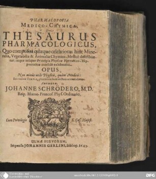 Pharmacopoeia Medico-Chymica, Sive Thesaurus Pharmacologicus : Quo composita quæque celebriora, hinc Mineralia, Vegetabilia & Animalia Chymico-Medicè describuntur, atque insuper Principia Physicae Hermetico-Hippocraticæ candidè exhibentur