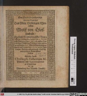 Eine Christliche Leichpredigt. Bey dem Begräbniß Des ... Adolff von Gleissenthals/ Churfürstl. Brandenburgischer Witwen Rhat und Hofemeisters : welcher den 26. Novemb. ... des verschienen 1605. Jahrs ... verschieden/ und folgends den 1. Decemb. in der Pfarrkirchen ... zur Erden bestattet worden / Gehalten durch Christoph. Gilbertum M. Pfarrern und Superintendenten zu Libenwerdaw