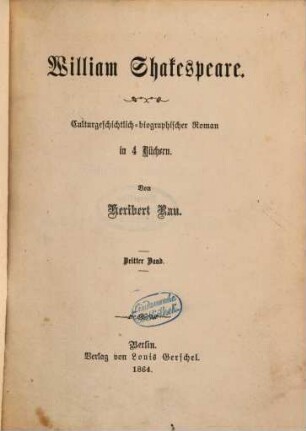 William Shakespeare : Culturgeschichtlich-bibliographischer Roman in 4 Büchern. von Heribert Rau. 3