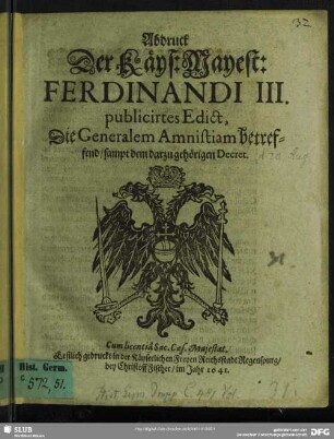 Abdruck Der Käys: Mayest: Ferdinandi III. publicirtes Edict, Die Generalem Amnistiam betreffend : sampt dem darzu gehörigen Decret