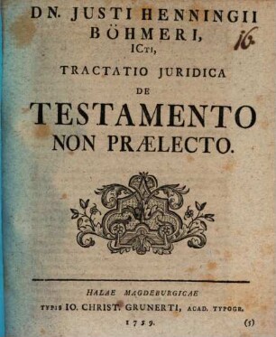 Dn. Justi Henningii Böhmeri, ICti, Tractatio iuridica de testamento non praelecto