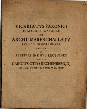 Vicariatus Saxonici illustres natales ex archimareschallatu publico programmate sistit, et astivas insimul lectiones intimat Carolus Otto Rechenberg