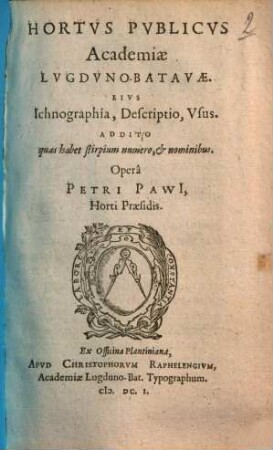 Hortus publicus Academiae Lugduno-Batavae : eius ichnographia, descriptio, usus ; addito quas habet stirpium numero, & nominibus