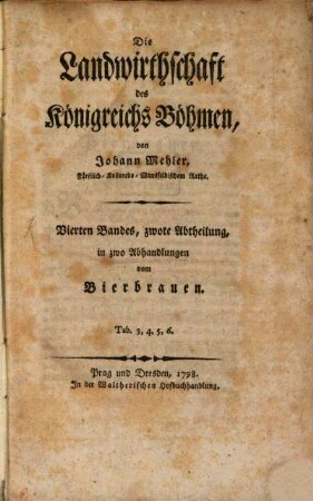 Die Landwirthschaft des Königreichs Böhmen, 4,2. ... in zwo Abhandlungen vom Bierbrauen : Tab. 3, 4, 5, 6.