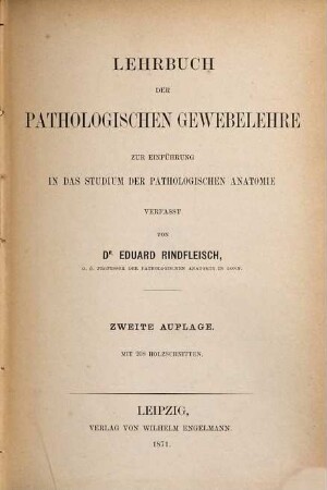 Lehrbuch der pathologischen Gewebelehre zur Einführung in das Studium der pathologischen Anatomie verfasst von Georg Eduard Rindfleisch : Mit 208 Holzschnitten