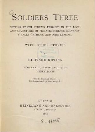 Soldiers three : setting forth certain passages in the lives and adventures of privates Terence Mulvaney, Stanley Ortheris, and John Learoyd ; with other stories