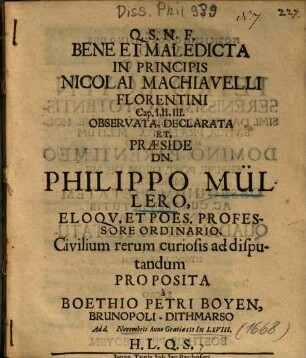 Bene Et Maledicta In Principis Nicolai Machiavelli Florentini Cap. I, II, III. Observata, Declarata ...