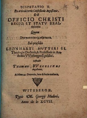 Disputatio X. ex articulo tertio Confeßionis Augustanae, De Officio Christi Regio, Et Statu Exaltationis