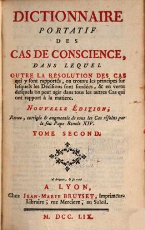 Dictionnaire Portatif Des Cas De Conscience : Dans Lequel Outre La Resolution Des Cas qui y sont rapportes, on trouve les principes sur lesquels les Decisions sont fondees, & en vertu desquels on peut agir dans tous les autres Cas qui ont rapport a la matiere. 2, L - Y