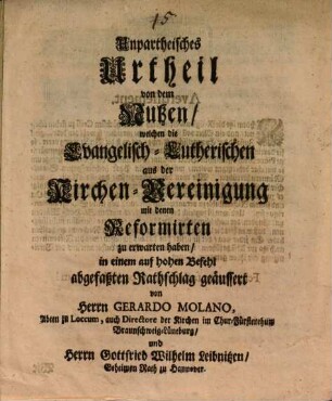 Unpartheyisches Urtheil von dem Nutzen, welchen die Evang. Lutherischen aus der Kirchen-Vereinigung mit den Reformirten zu erwarten haben