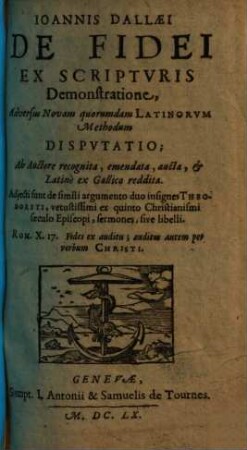 Ioannis Dallaei De Fidei Ex Scriptvris Demonstratione, Adversus Novam quorumdam Latinorvm Methodum Dispvtatio
