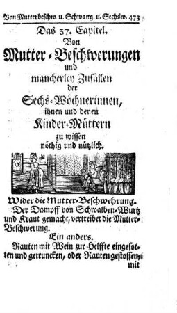 Das 37. Capitel. Von Mutter-Beschwerungen und mancherley Zufällen der Sechs-Wöchnerinnen, ihnen und denen Kinder-Müttern zu wissen nöthig und nützlich.
