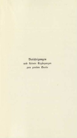 Berichtigungen und kleinere Ergänzungen zum zweiten Bande