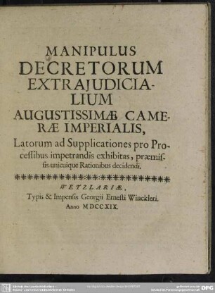 Manipulus Decretorum Extraiudicialium Augustissimae Camerae Imperialis : Latorum ad Supplicationes pro Processibus impetrandis exhibitas, praemissis unicuique Rationibus decidendi