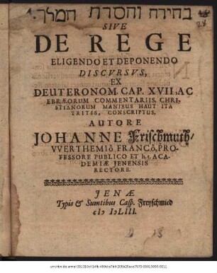 ... Sive De Rege Eligendo Et Deponendo Discursus : Ex Deuteronom. Cap. XVII, Ac Ebraeorum Commentariis, Christianorum Manibus Haut Ita Tritis, Conscriptus