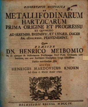 Dissertatio Historica De Metallifodinarum Hartzicarum Prima Origine Et Progressu Et Quomodo Ad Sereniss. Brunsvic. Et Lynaeb. Duces An. MCCXXXV. Pervenerint