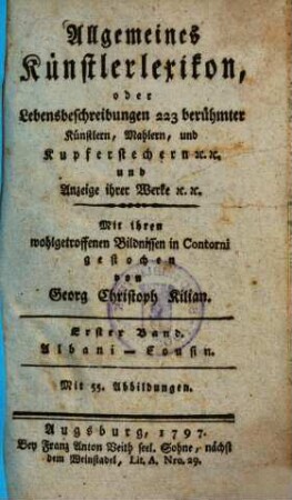 Allgemeines Künstlerlexikon oder Lebensbeschreibungen 223 berühmter Künstlern, Mahlern, und Kupferstechern etc. etc. und Anzeige ihrer Werke etc. etc., Erster Band. Albani - Cousin