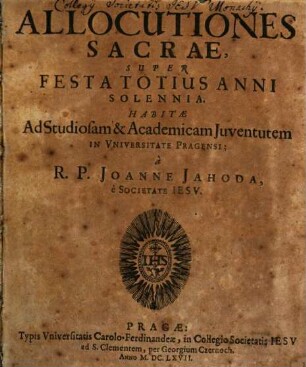 Allocutiones Sacrae Super Evangelia Dominicarum Et Festa Totius anni : Habitae Ad Studiosam & Academicam Juventutem in Universitate Pragensi, 2. Festa Totius Anni Solennia