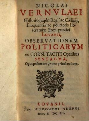 Nicolai Vernvlaei historiographi regĳ ac cæsarĳ, eloquentiæ ac politioris literaturæ prof. publici Lovanii, observationvm politicarvm ex Corn. Taciti operibus syntagma
