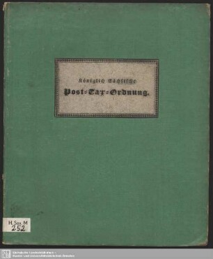 Königlich Sächsische allgemeine Post-Taxordnung : nach welcher vom 1 April 1823 an das Porto für Briefe, baares Geld, Staatspapiere ... erhoben werden soll