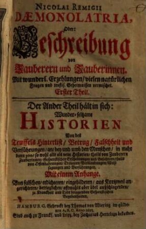 Nicolai Remigii Daemonolatria, Oder: Beschreibung von Zauberern und Zauberinnen : Mit wunderl. Erzehlungen, vielen natürlichen Fragen und teuflis. Geheimnissen vermischet, 1. Des Hochgelahrten Herrn Nicolai Remigii ... Beschreibung von Unholden Und Zauber-Geistern