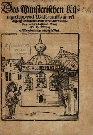 Des Münsterischen Künigreichs vnd Widertauffs an vñ abgang Bluthandel vnnd End : Auff Sambstag nach Sebastiani. Anno M.D.XXXvj. Ein gedechtnus wirdig Histori
