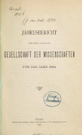 Jahresbericht der Königlich-Böhmischen Gesellschaft der Wissenschaften : für d. Jahr .. = Výroční zpráva Královské České Společnosti Nauk. 1894