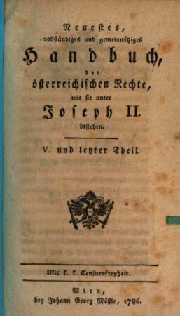 Neuestes vollständiges und gemeinnütziges Handbuch der österreichischen Rechte, wie sie unter Joseph II. bestehen. 5