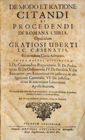De modo et ratione citandi et procedendi in Romana curia : Opusculum Gratiosi Uberti I.C. ...