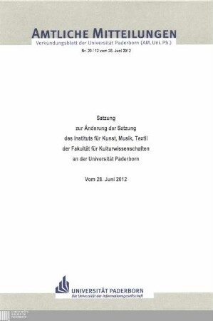 Satzung zur Änderung der Satzung des Instituts für Kunst, Musik, Textil der Fakultät für Kulturwissenschaften an der Universität Paderborn : vom 28. Juni 2012